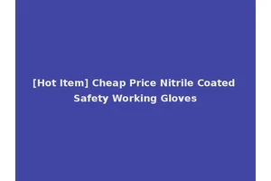 [Hot Item] Cheap Price Nitrile Coated Safety Working Gloves