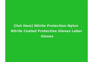 [Hot Item] Nitrile Protection Nylon Nitrile Coated Protective Gloves Labor Gloves