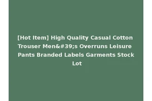 [Hot Item] High Quality Casual Cotton Trouser Men's Overruns Leisure Pants Branded Labels Garments Stock Lot