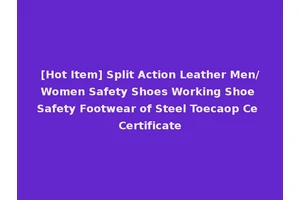[Hot Item] Split Action Leather Men/Women Safety Shoes Working Shoe Safety Footwear of Steel Toecaop Ce Certificate