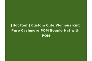 [Hot Item] Custom Cute Womens Knit Pure Cashmere POM Beanie Hat with POM