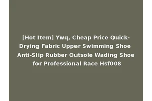 [Hot Item] Ywq, Cheap Price Quick-Drying Fabric Upper Swimming Shoe Anti-Slip Rubber Outsole Wading Shoe for Professional Race Hsf008