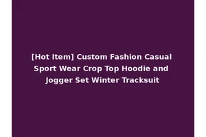 [Hot Item] Custom Fashion Casual Sport Wear Crop Top Hoodie and Jogger Set Winter Tracksuit