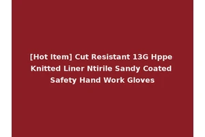[Hot Item] Cut Resistant 13G Hppe Knitted Liner Ntirile Sandy Coated Safety Hand Work Gloves