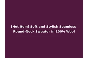 [Hot Item] Soft and Stylish Seamless Round-Neck Sweater in 100% Wool