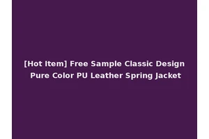 [Hot Item] Free Sample Classic Design Pure Color PU Leather Spring Jacket