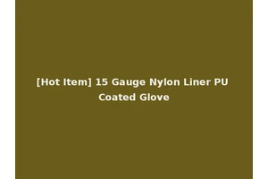[Hot Item] 15 Gauge Nylon Liner PU Coated Glove