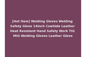 [Hot Item] Welding Gloves Welding Safety Glove 14inch Cowhide Leather Heat Resistant Hand Safety Work TIG MIG Welding Gloves Leather Glove