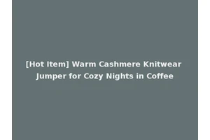 [Hot Item] Warm Cashmere Knitwear Jumper for Cozy Nights in Coffee