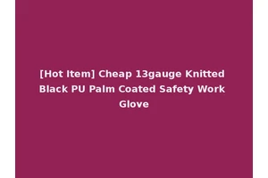 [Hot Item] Cheap 13gauge Knitted Black PU Palm Coated Safety Work Glove