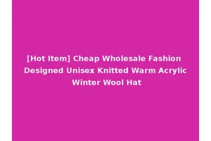[Hot Item] Cheap Wholesale Fashion Designed Unisex Knitted Warm Acrylic Winter Wool Hat