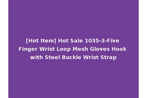 [Hot Item] Hot Sale 1035-3-Five Finger Wrist Loop Mesh Gloves Hook with Steel Buckle Wrist Strap
