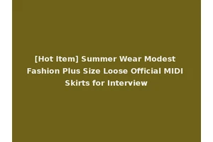 [Hot Item] Summer Wear Modest Fashion Plus Size Loose Official MIDI Skirts for Interview