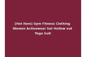 [Hot Item] Gym Fitness Clothing Women Activewear Set Hollow out Yoga Suit