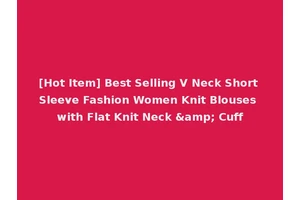 [Hot Item] Best Selling V Neck Short Sleeve Fashion Women Knit Blouses with Flat Knit Neck &amp; Cuff