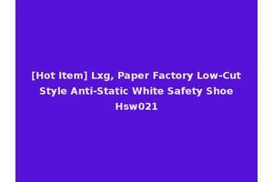 [Hot Item] Lxg, Paper Factory Low-Cut Style Anti-Static White Safety Shoe Hsw021