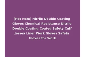 [Hot Item] Nitrile Double Coating Gloves Chemical Resistance Nitrile Double Coating Coated Safety Cuff Jersey Liner Work Gloves Safety Gloves for Work