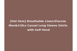 [Hot Item] Breathable Linen/Viscose Men's Casual Long Sleeve Shirts with Self Hood