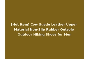 [Hot Item] Cow Suede Leather Upper Material Non-Slip Rubber Outsole Outdoor Hiking Shoes for Men