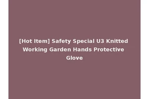 [Hot Item] Safety Special U3 Knitted Working Garden Hands Protective Glove
