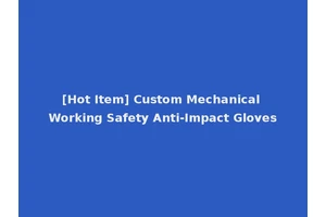 [Hot Item] Custom Mechanical Working Safety Anti-Impact Gloves