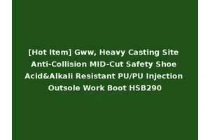 [Hot Item] Gww, Heavy Casting Site Anti-Collision MID-Cut Safety Shoe Acid&Alkali Resistant PU/PU Injection Outsole Work Boot HSB290