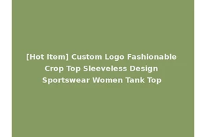 [Hot Item] Custom Logo Fashionable Crop Top Sleeveless Design Sportswear Women Tank Top