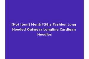 [Hot Item] Men's Fashion Long Hooded Outwear Longline Cardigan Hoodies