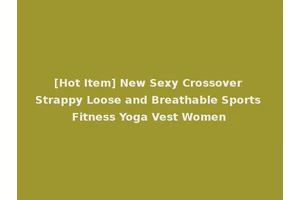 [Hot Item] New Sexy Crossover Strappy Loose and Breathable Sports Fitness Yoga Vest Women