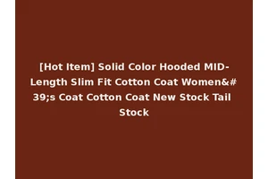 [Hot Item] Solid Color Hooded MID-Length Slim Fit Cotton Coat Women's Coat Cotton Coat New Stock Tail Stock