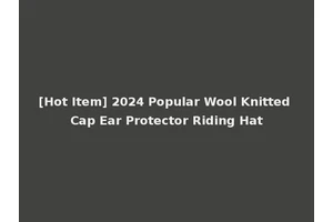 [Hot Item] 2024 Popular Wool Knitted Cap Ear Protector Riding Hat