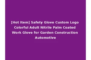 [Hot Item] Safety Glove Custom Logo Colorful Adult Nitrile Palm Coated Work Glove for Garden Construction Automotive