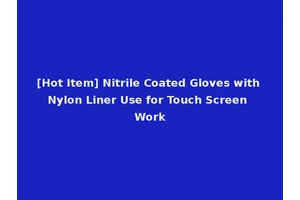 [Hot Item] Nitrile Coated Gloves with Nylon Liner Use for Touch Screen Work