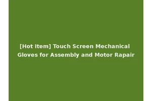 [Hot Item] Touch Screen Mechanical Gloves for Assembly and Motor Rapair