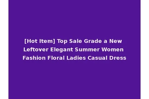 [Hot Item] Top Sale Grade a New Leftover Elegant Summer Women Fashion Floral Ladies Casual Dress