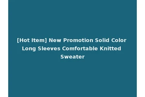 [Hot Item] New Promotion Solid Color Long Sleeves Comfortable Knitted Sweater