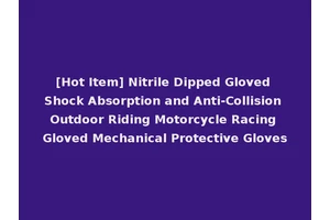 [Hot Item] Nitrile Dipped Gloved Shock Absorption and Anti-Collision Outdoor Riding Motorcycle Racing Gloved Mechanical Protective Gloves