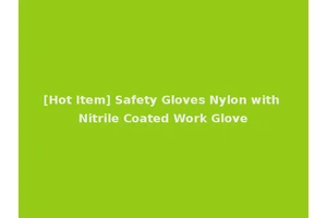 [Hot Item] Safety Gloves Nylon with Nitrile Coated Work Glove