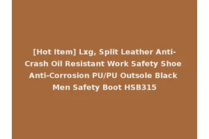 [Hot Item] Lxg, Split Leather Anti-Crash Oil Resistant Work Safety Shoe Anti-Corrosion PU/PU Outsole Black Men Safety Boot HSB315