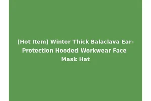 [Hot Item] Winter Thick Balaclava Ear-Protection Hooded Workwear Face Mask Hat