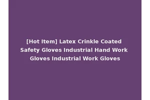 [Hot Item] Latex Crinkle Coated Safety Gloves Industrial Hand Work Gloves Industrial Work Gloves