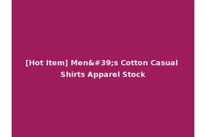 [Hot Item] Men's Cotton Casual Shirts Apparel Stock