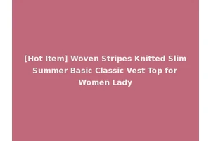 [Hot Item] Woven Stripes Knitted Slim Summer Basic Classic Vest Top for Women Lady
