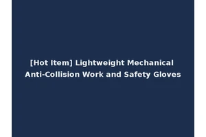 [Hot Item] Lightweight Mechanical Anti-Collision Work and Safety Gloves