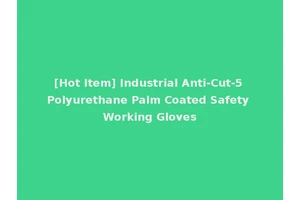 [Hot Item] Industrial Anti-Cut-5 Polyurethane Palm Coated Safety Working Gloves