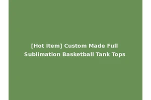 [Hot Item] Custom Made Full Sublimation Basketball Tank Tops