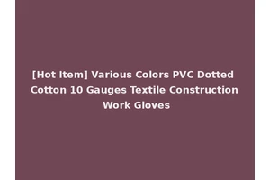 [Hot Item] Various Colors PVC Dotted Cotton 10 Gauges Textile Construction Work Gloves