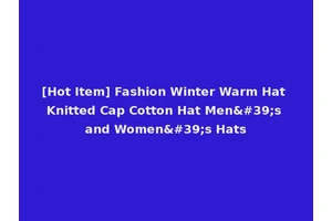[Hot Item] Fashion Winter Warm Hat Knitted Cap Cotton Hat Men's and Women's Hats