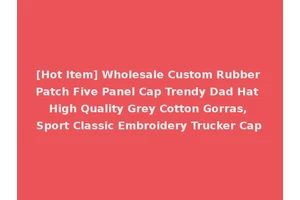 [Hot Item] Wholesale Custom Rubber Patch Five Panel Cap Trendy Dad Hat High Quality Grey Cotton Gorras, Sport Classic Embroidery Trucker Cap