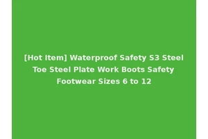 [Hot Item] Waterproof Safety S3 Steel Toe Steel Plate Work Boots Safety Footwear Sizes 6 to 12